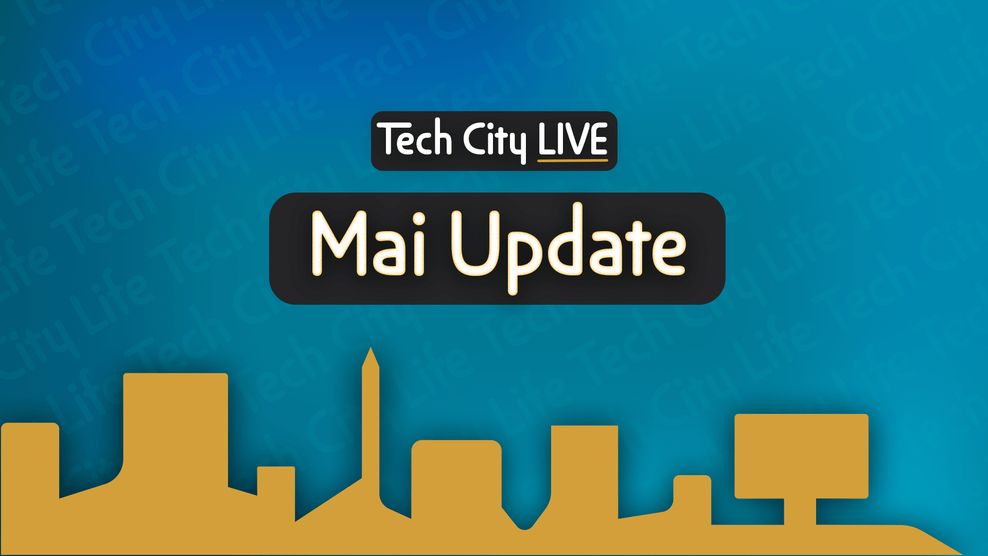 Tech City LIVE – Mai Update